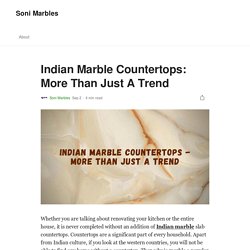 Indian Marble Countertops: More Than Just A Trend