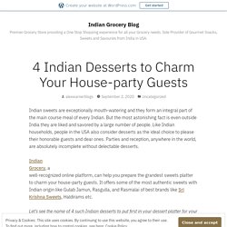 4 Indian Desserts to Charm Your House-party Guests – Indian Grocery Blog