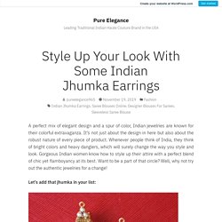 Style Up Your Look With Some Indian Jhumka Earrings – Pure Elegance
