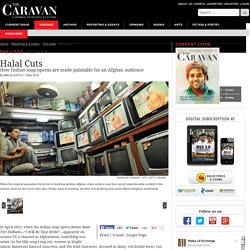How Indian Soap Operas are Edited for an Afghan Audience - The Caravan