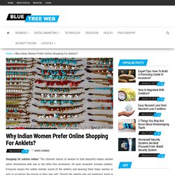 Why Indian Women Prefer Online Shopping For Anklets?