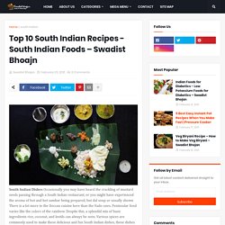 Top 10 South Indian Recipes - South Indian Foods – Swadist Bhoajn