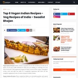 Tastiest top 6 vegan indian recipes – Swadistbhoajn