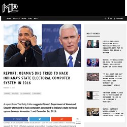 Report: Obama's DHS Tried To Hack Indiana's State Electoral Computer System In 2016 - MILO NEWS