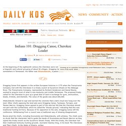 Indians 101: Dragging Canoe, Cherokee Leader