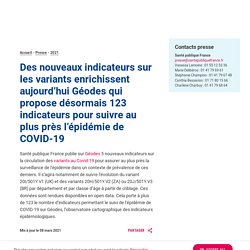 Des nouveaux indicateurs sur les variants enrichissent aujourd’hui Géodes qui propose désormais 123 indicateurs pour suivre au plus près l’épidémie de COVID-19 / Santé publique France, mars 2021