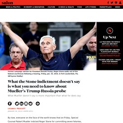 What the Stone indictment doesn't say is what you need to know about Mueller's Trump Russia probe