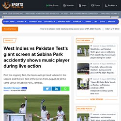 West Indies vs Pakistan Tests giant screen at Sabina Park accidently shows music player during live action