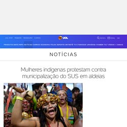 Mulheres indígenas protestam contra municipalização do SUS em aldeias - 12/08/2019
