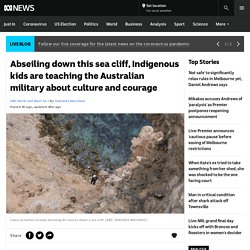 Abseiling down this sea cliff, Indigenous kids are teaching the Australian military about culture and courage - ABC News