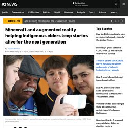 Minecraft and augmented reality helping Indigenous elders keep stories alive for the next generation - ABC News