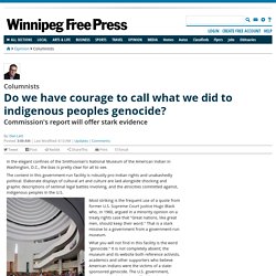 Do we have courage to call what we did to indigenous peoples genocide?