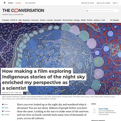How making a film exploring Indigenous stories of the night sky enriched my perspective as a scientist