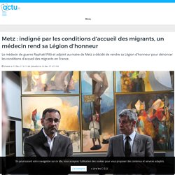 Metz : indigné par les conditions d’accueil des migrants, un médecin rend sa Légion d’honneur