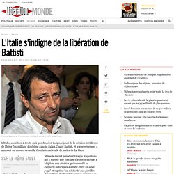 L'Italie s'indigne de la libération de Battisti