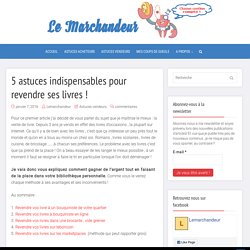 5 astuces indispensables pour revendre ses livres ! - Le marchandeur