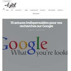 15 astuces indispensables pour vos recherches sur Google