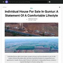 Individual House For Sale In Guntur: A Statement Of A Comfortable Lifestyle