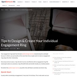 Tips to Design & Create Your Individual Engagement Ring