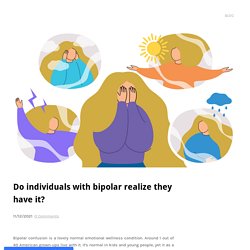 Individuals have bipolar confusion so what do it?