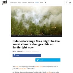 Indonesia’s huge fires might be the worst climate change crisis on Earth right now