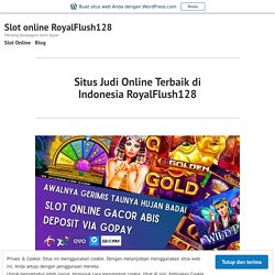 Situs Judi Online Terbaik di Indonesia RoyalFlush128 – Slot online RoyalFlush128