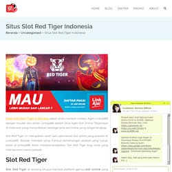 Situs Slot Red Tiger Indonesia - Agen Slot Online Terpercaya - LinkAja88