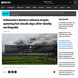 Indonesia's Semeru volcano erupts spewing hot clouds days after deadly earthquake