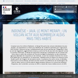 Indonésie - Java. Le Mont Merapi : un volcan actif aux nombreux alé