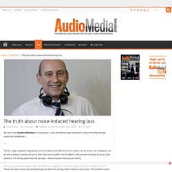 The truth about noise-induced hearing loss – Audio Media International