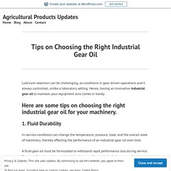 Tips on Choosing the Right Industrial Gear Oil – Agricultural Products Updates