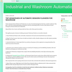 TOP ADVANTAGES OF AUTOMATIC SENSORS FLUSHERS FOR WASHROOM