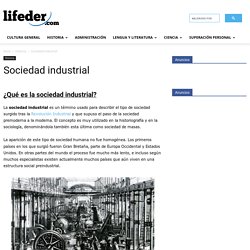 Sociedad industrial: características, tipos y clases sociales