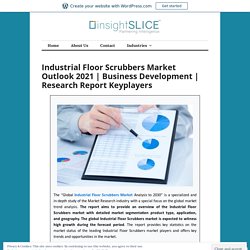 Industrial Floor Scrubbers Market Outlook 2021