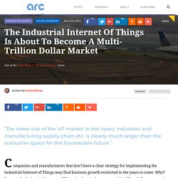 The Industrial Internet Of Things Is About To Become A Multi-Trillion Dollar Market - ARC - ARC