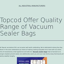 Topcod Offer Quality Range of Vacuum Sealer Bags - All Industrial Manufacturers