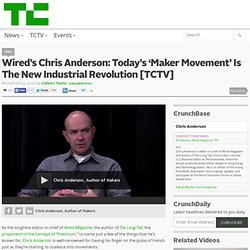 Wired’s Chris Anderson: Today’s ‘Maker Movement’ Is The New Industrial Revolution [TCTV]