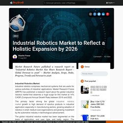 Industrial Robotics Market to Reflect a Holistic Expansion by 2026
