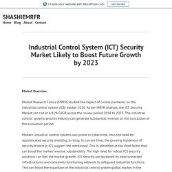 Industrial Control System (ICT) Security Market Likely to Boost Future Growth by 2023 – SHASHIEMRFR