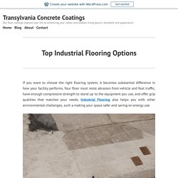 Top Industrial Flooring Options – Transylvania Concrete Coatings