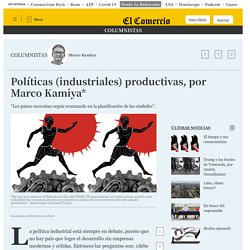 Políticas (industriales) productivas, por Marco Kamiya* Columnistas