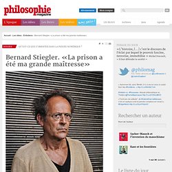 Bernard Stiegler. «La prison a été ma grande maîtresse»