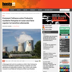 27 jlt 2021 Comment l’alliance entre l’industrie nucléaire française et russe veut faire capoter la transition allemande