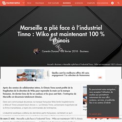 Marseille a plié face à l'industriel Tinno : Wiko est maintenant 100 % chinois