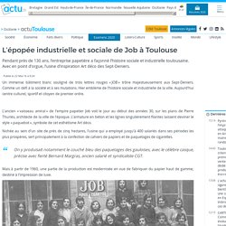 L’épopée industrielle et sociale de Job à Toulouse