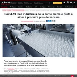 POINTVETERINAIRE 03/02/21 Covid-19 : les industriels de la santé animale prêts à aider à produire plus de vaccins