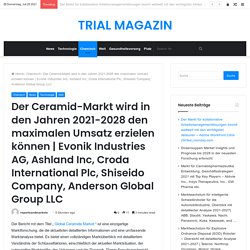 Evonik Industries AG, Ashland Inc, Croda International Plc, Shiseido Company, Anderson Global Group LLC – TRIAL MAGAZIN