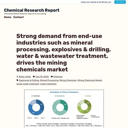 Strong demand from end-use industries such as mineral processing, explosives & drilling, water & wastewater treatment, drives the mining chemicals market