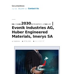Evonik Industries AG, Huber Engineered Materials, Imerys SA – securetpnews