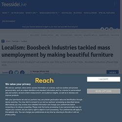 Localism: Boosbeck Industries tackled mass unemployment by making beautiful furniture - Teesside Live